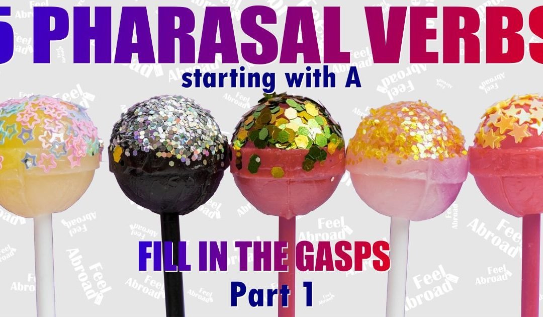 5 Phrasal Verbs starting with A – Part 1 – FILL IN THE GAPS