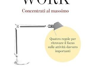 Deep Work, Concentrati al massimo